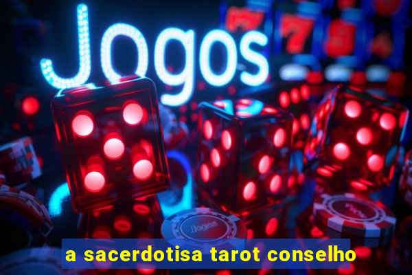 a sacerdotisa tarot conselho